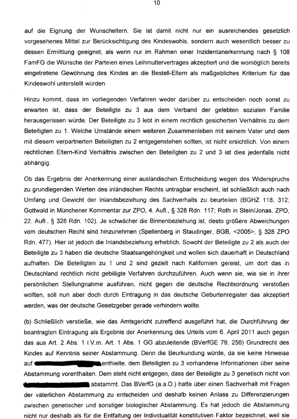 einer Inzidentanerkennung nach 108 FamFG die Wünsche der Parteien eines Leihmuttervertrages akzeptiert und die womöglich bereits eingetretene Gewöhnung des Kindes an die Bestell-Eltern als