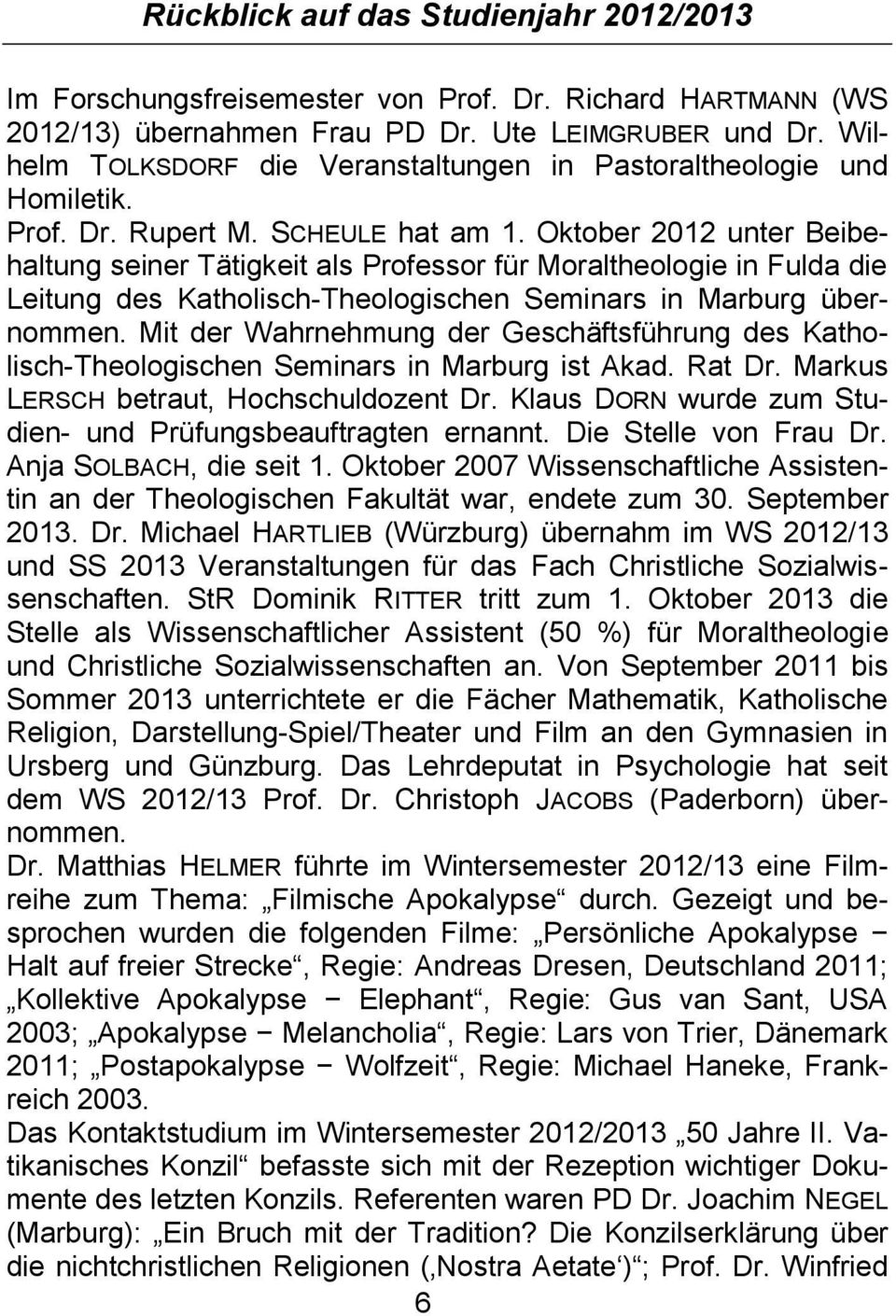 Oktober 2012 unter Beibehaltung seiner Tätigkeit als Professor für Moraltheologie in Fulda die Leitung des Katholisch-Theologischen Seminars in Marburg übernommen.