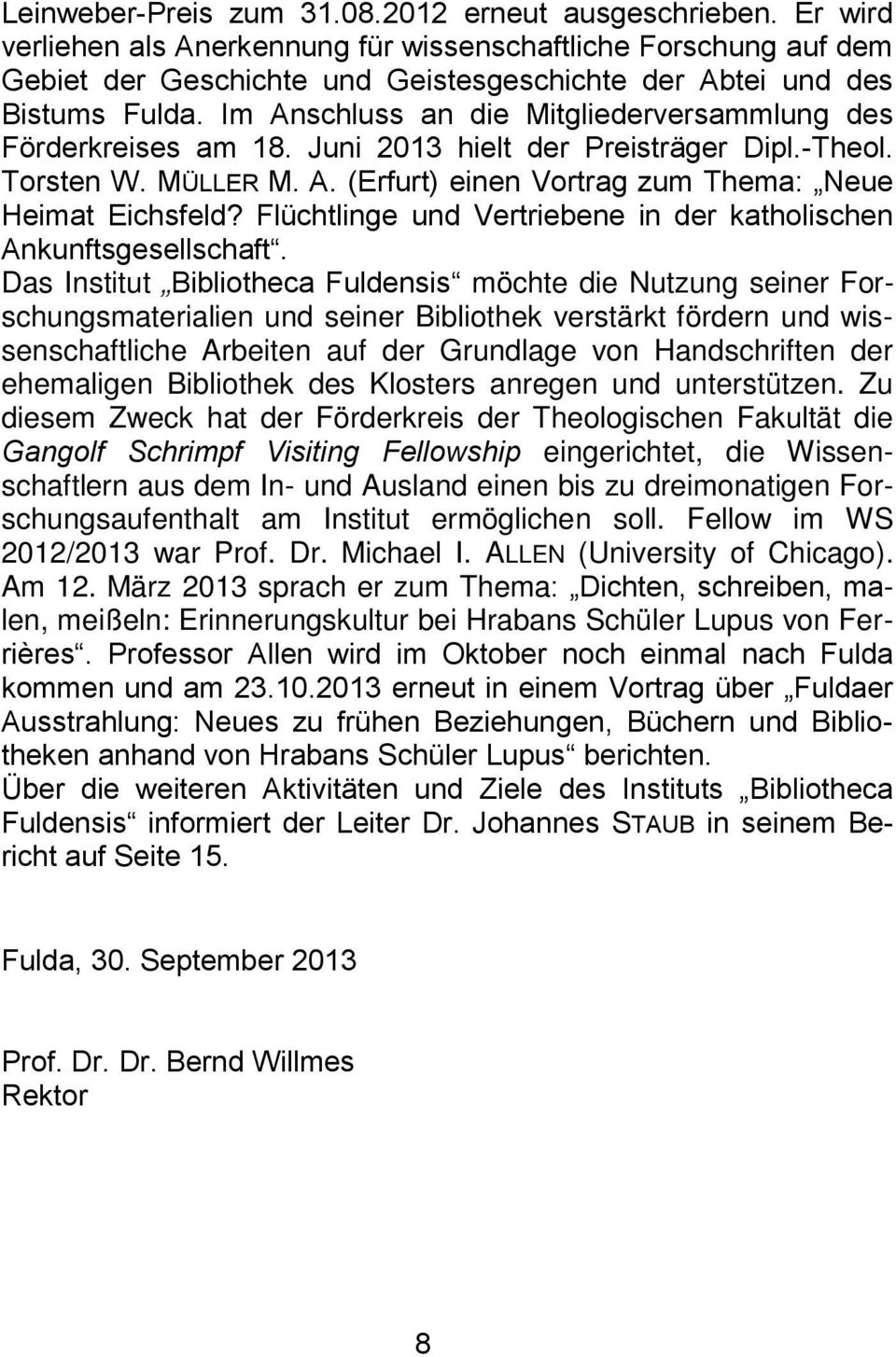 Im Anschluss an die Mitgliederversammlung des Förderkreises am 18. Juni 2013 hielt der Preisträger Dipl.-Theol. Torsten W. MÜLLER M. A. (Erfurt) einen Vortrag zum Thema: Neue Heimat Eichsfeld?