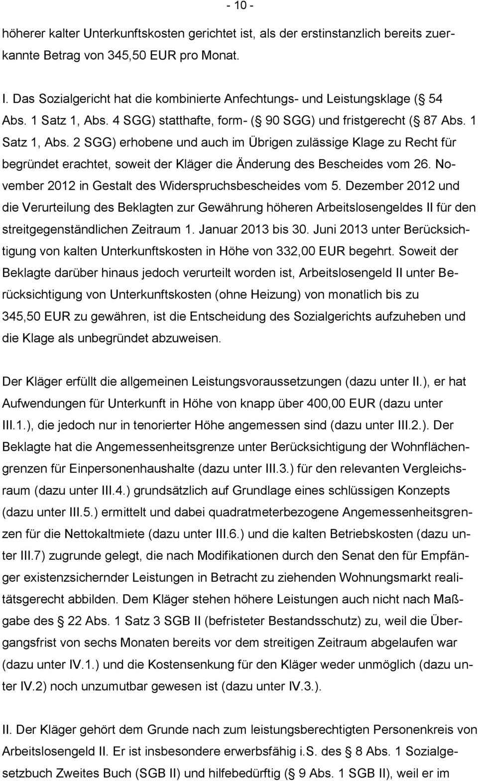 4 SGG) statthafte, form- ( 90 SGG) und fristgerecht ( 87 Abs. 1 Satz 1, Abs.