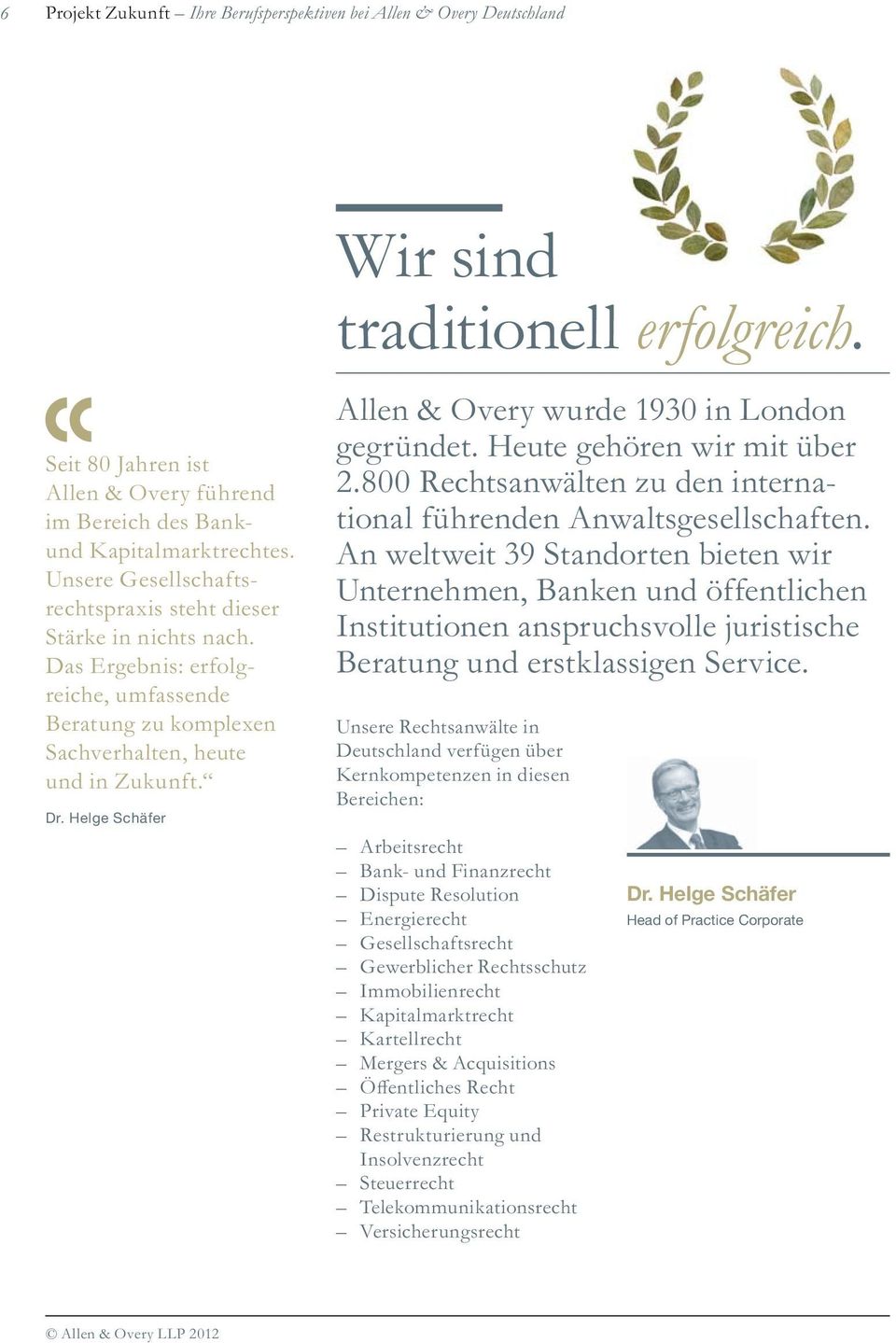 Helge Schäfer Allen & Overy wurde 1930 in London gegründet. Heute gehören wir mit über 2.800 Rechtsanwälten zu den international führenden Anwaltsgesellschaften.