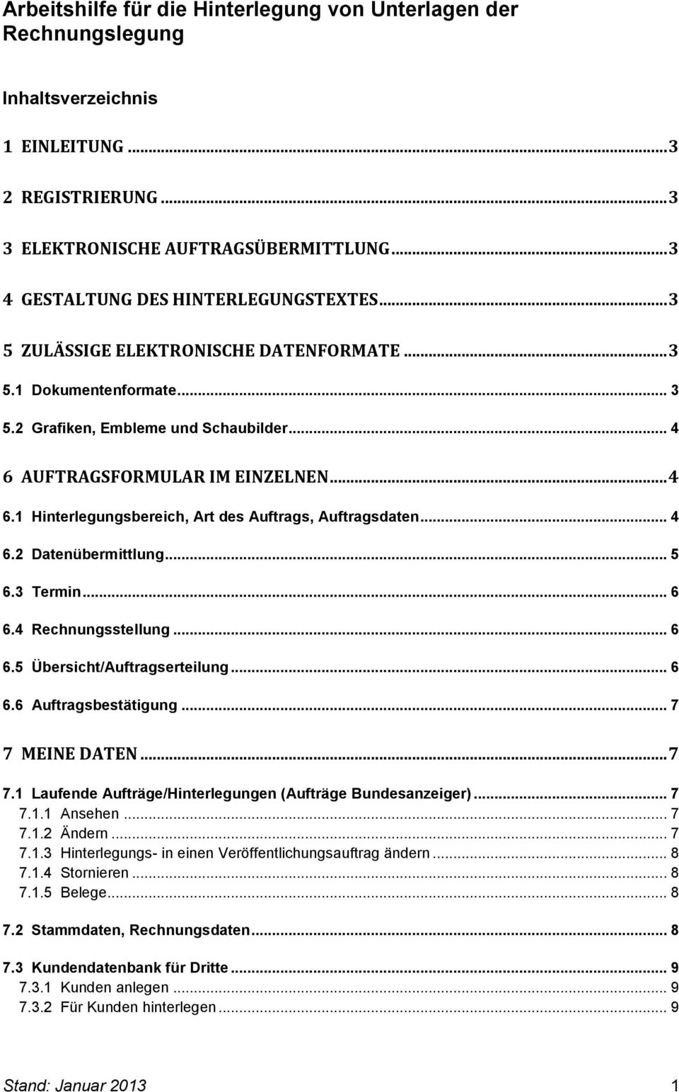 AUFTRAGSFORMULAR IM EINZELNEN... 4 6.1 Hinterlegungsbereich, Art des Auftrags, Auftragsdaten... 4 6.2 Datenübermittlung... 5 6.3 Termin... 6 6.4 Rechnungsstellung... 6 6.5 Übersicht/Auftragserteilung.