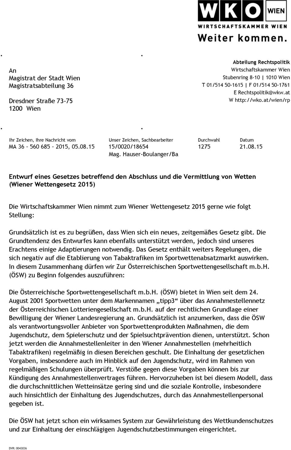 Hauser-Boulanger/Ba Entwurf eines Gesetzes betreffend den Abschluss und die Vermittlung von Wetten (Wiener Wettengesetz 2015) Die Wirtschaftskammer Wien nimmt zum Wiener Wettengesetz 2015 gerne wie