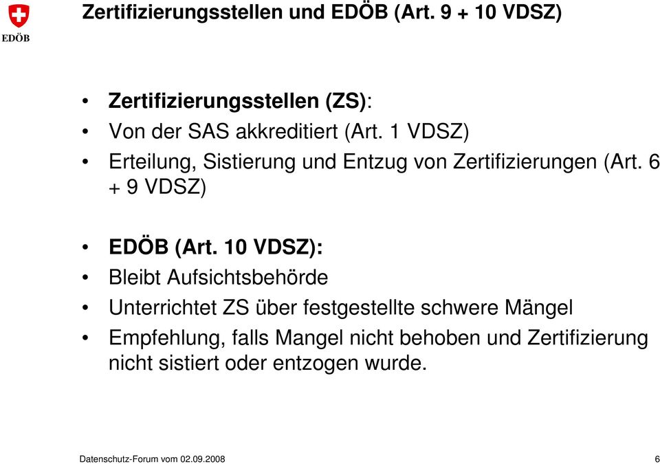 1 VDSZ) Erteilung, Sistierung und Entzug von Zertifizierungen (Art. 6 + 9 VDSZ) (Art.