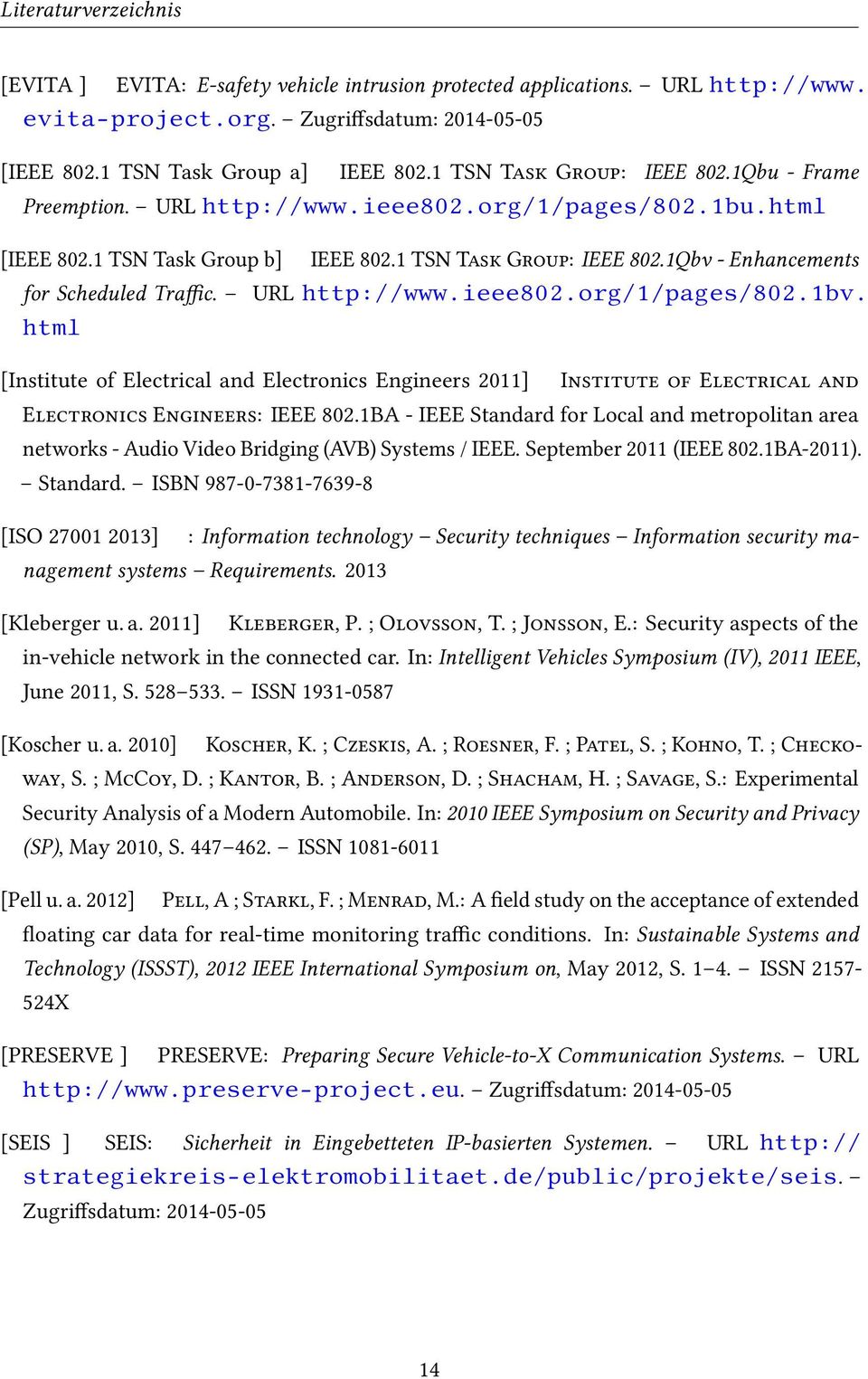 URL http://www.ieee802.org/1/pages/802.1bv. html [Institute of Electrical and Electronics Engineers 2011] Institute of Electrical and Electronics Engineers: IEEE 802.