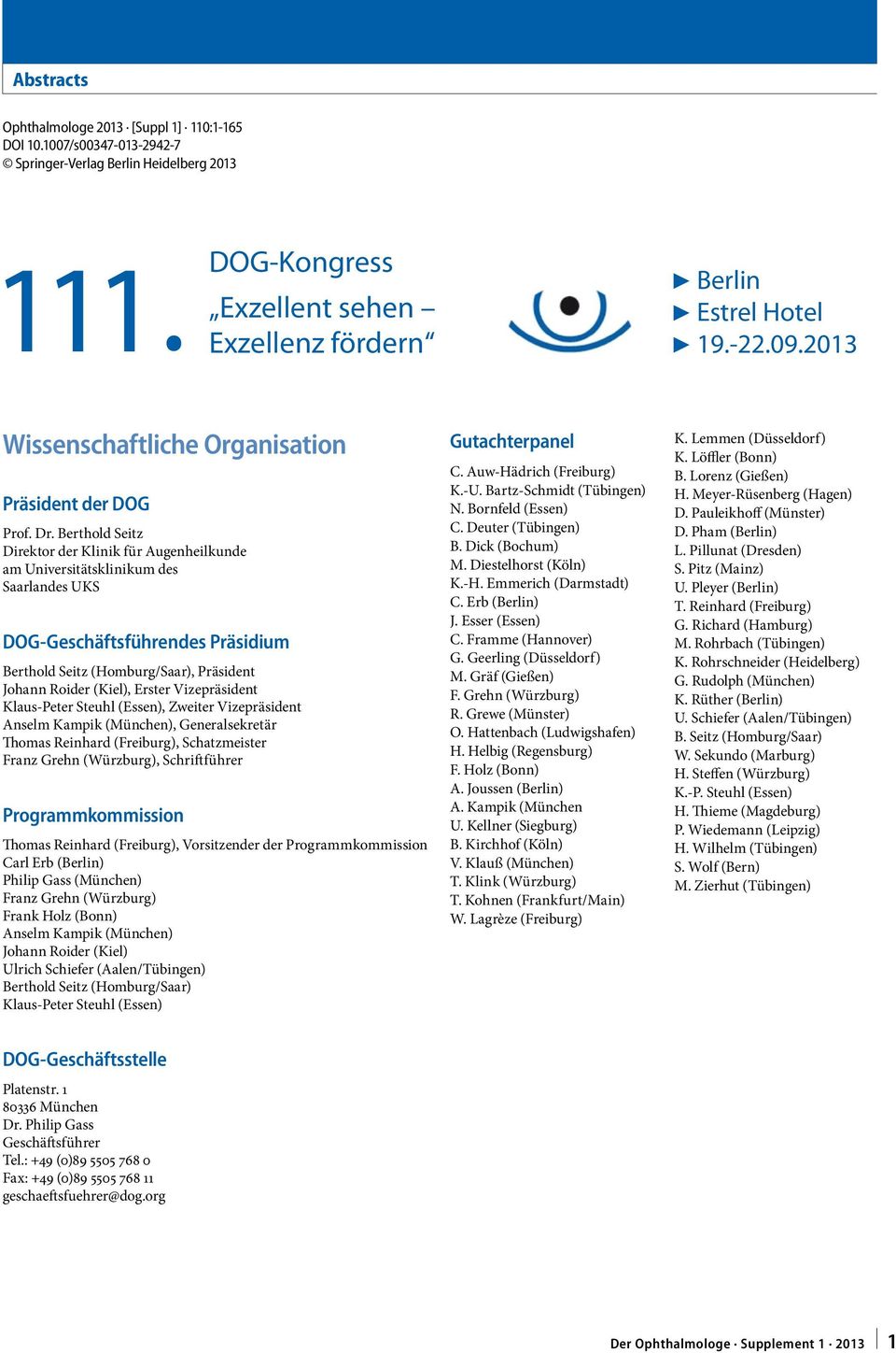 Berthold Seitz Direktor der Klinik für Augenheilkunde am Universitätsklinikum des Saarlandes UKS DOG-Geschäftsführendes Präsidium Berthold Seitz (Homburg/Saar), Präsident Johann Roider (Kiel), Erster