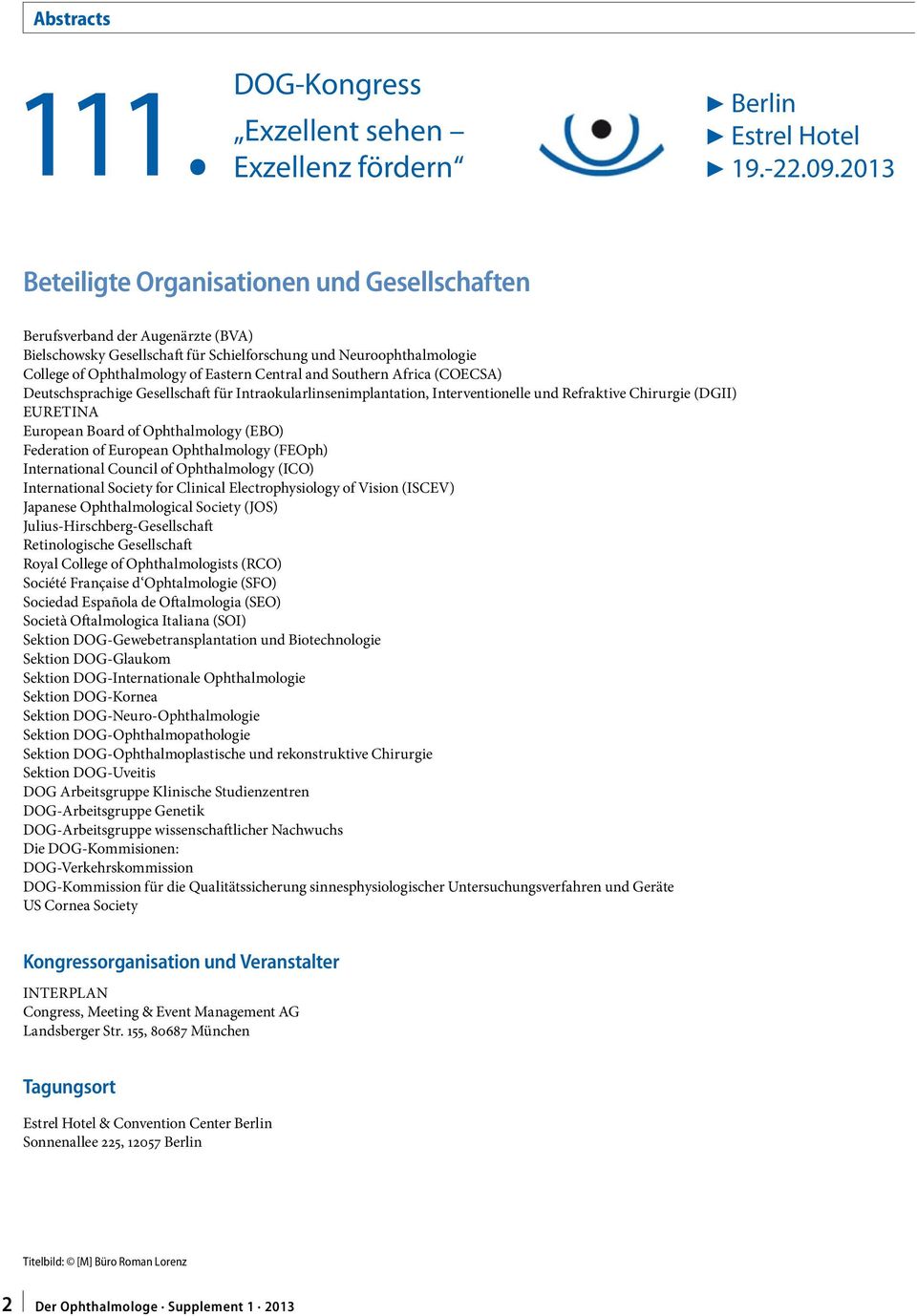 and Southern Africa (COECSA) Deutschsprachige Gesellschaft für Intraokularlinsenimplantation, Interventionelle und Refraktive Chirurgie (DGII) EURETINA European Board of Ophthalmology (EBO)