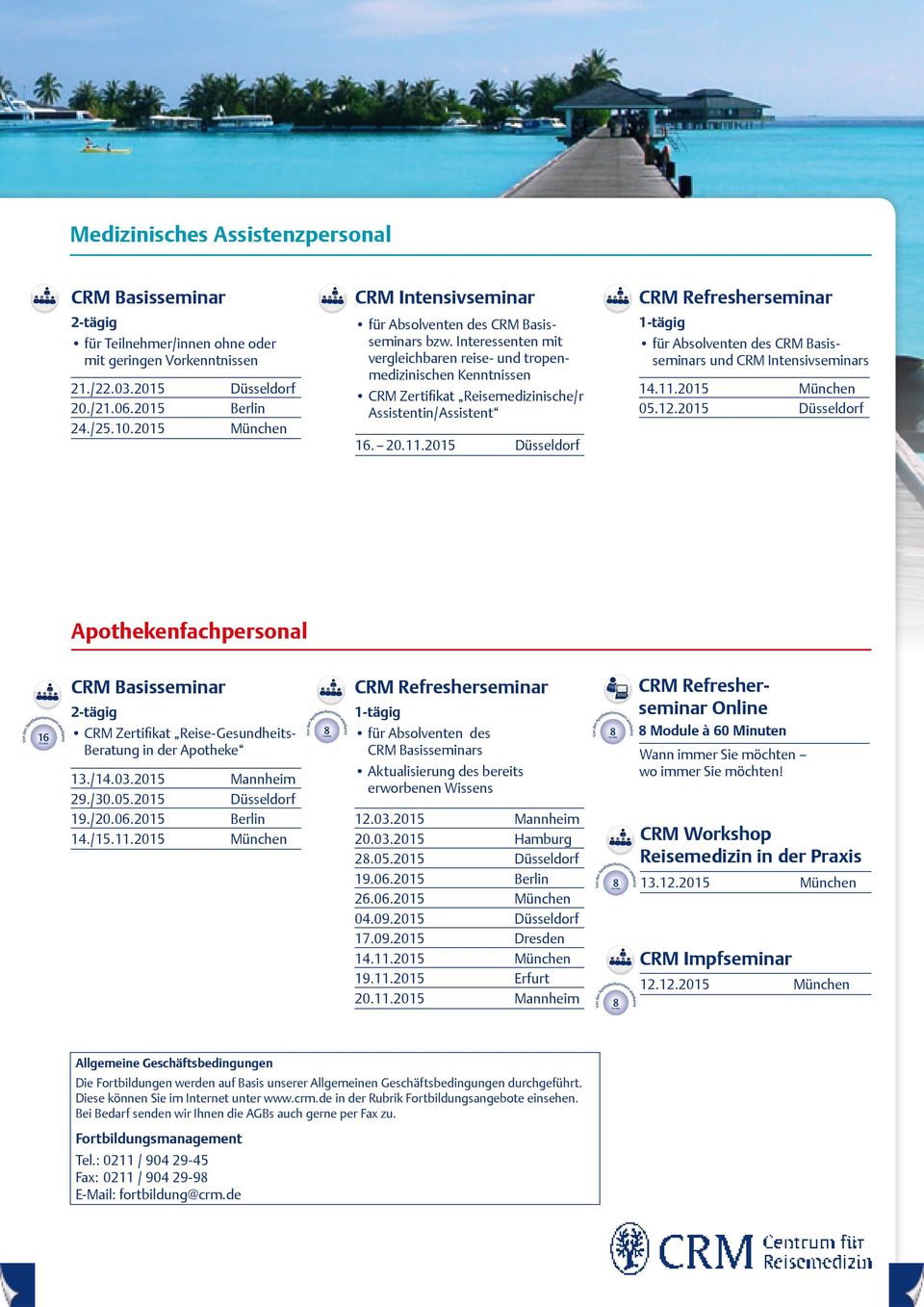 2015 Berlin CRM Zertifikat Reisemedizinische/r Assistentin/Assistent 16. 20.11.2015 für Absolventen des CRM Basisseminars und CRM Intensivseminars 14.11.2015 05.12.