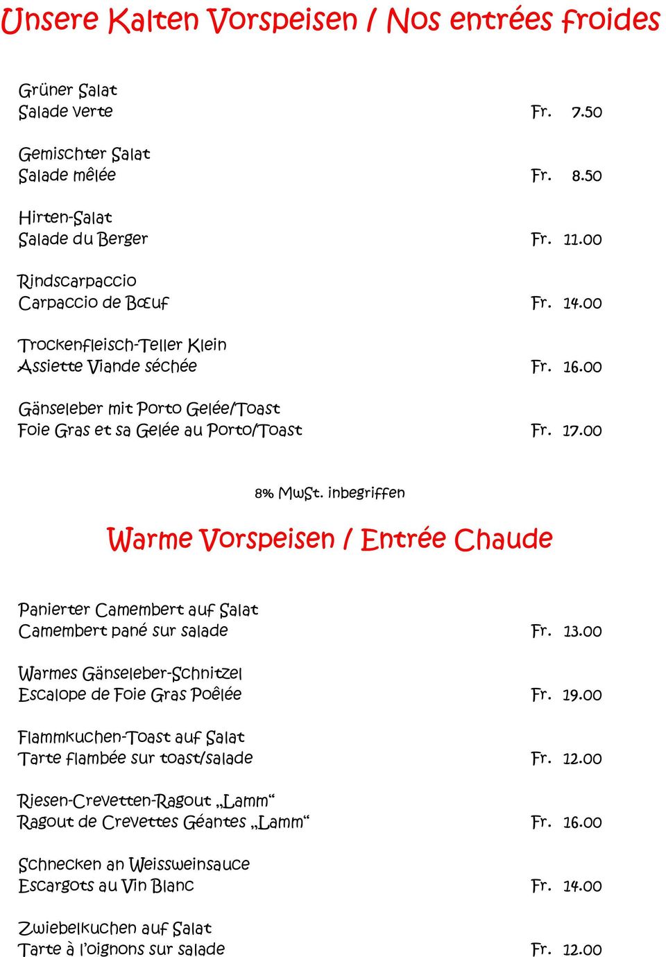 inbegriffen Warme Vorspeisen / Entrée Chaude Panierter Camembert auf Salat Camembert pané sur salade Fr. 13.00 Warmes Gänseleber-Schnitzel Escalope de Foie Gras Poêlée Fr. 19.