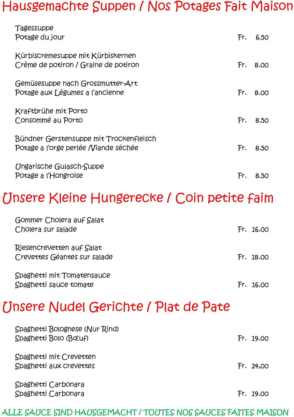 8.50 Ungarische Gulasch-Suppe Potage a l Hongroise Fr. 8.50 Unsere Kleine Hungerecke / Coin petite faim Gommer Cholera auf Salat Cholera sur salade Fr. 16.