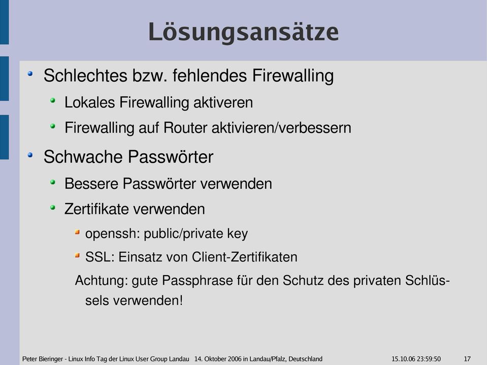 Bessere Passwörter verwenden Zertifikate verwenden openssh: public/private key SSL: Einsatz von Client Zertifikaten