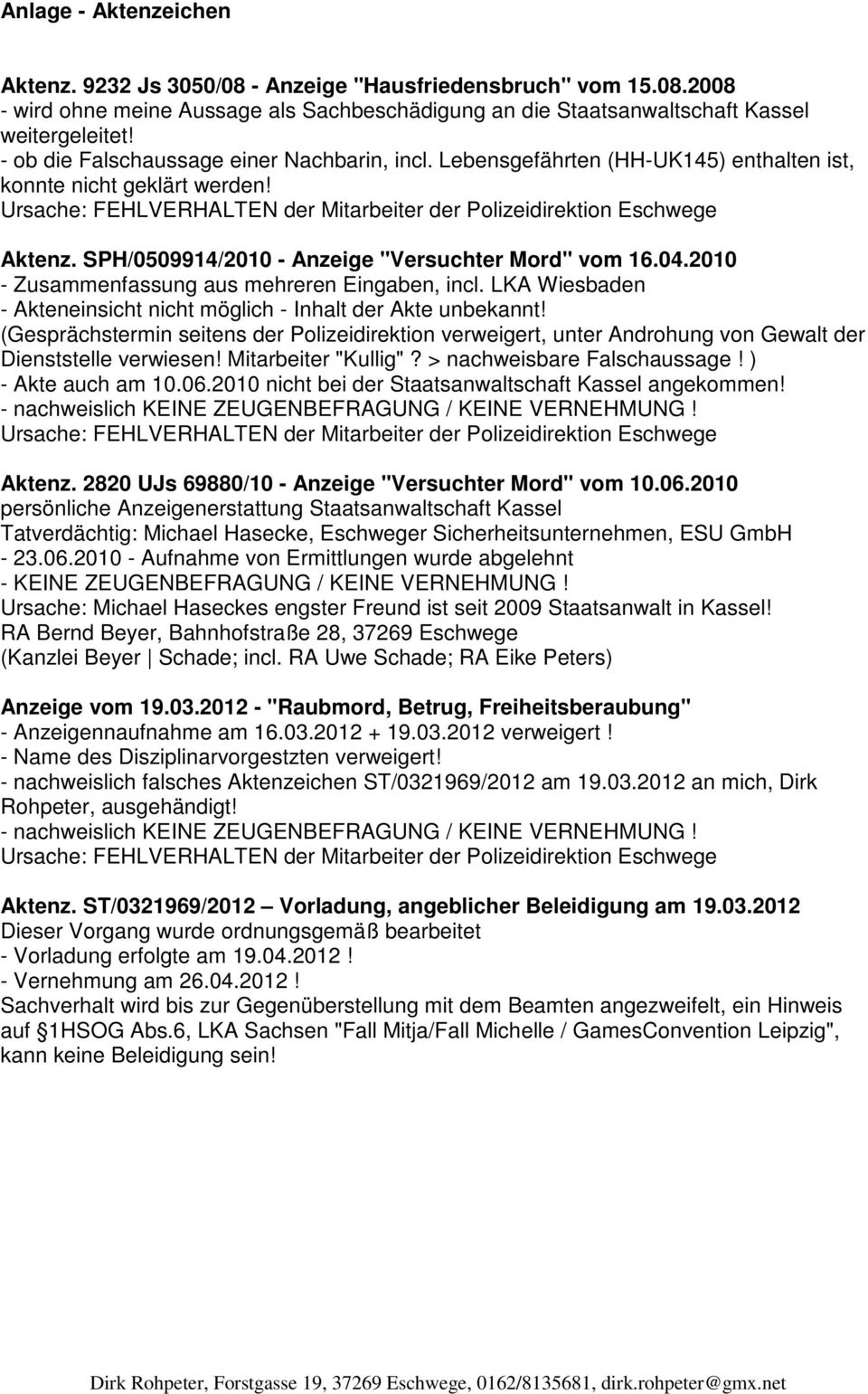 SPH/0509914/2010 - Anzeige "Versuchter Mord" vom 16.04.2010 - Zusammenfassung aus mehreren Eingaben, incl. LKA Wiesbaden - Akteneinsicht nicht möglich - Inhalt der Akte unbekannt!