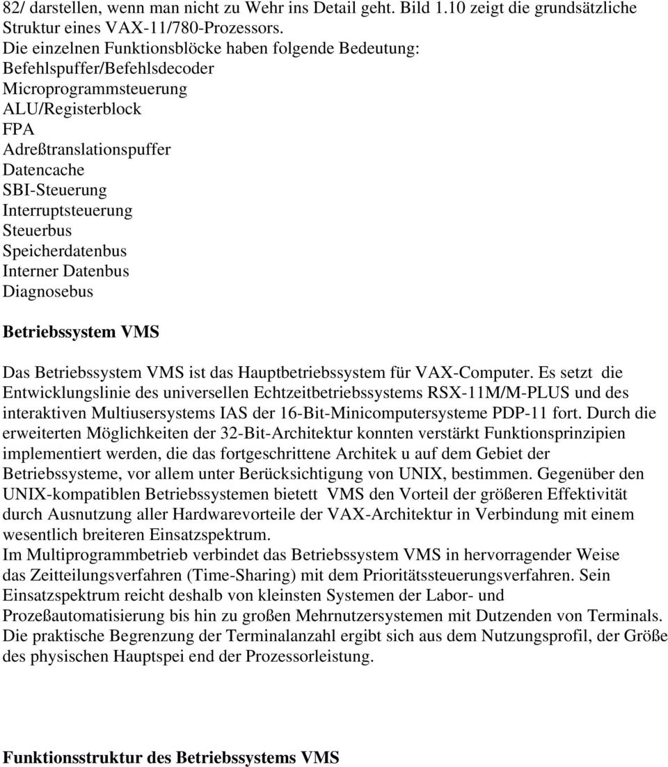 Steuerbus Speicherdatenbus Interner Datenbus Diagnosebus Betriebssystem VMS Das Betriebssystem VMS ist das Hauptbetriebssystem für VAX-Computer.