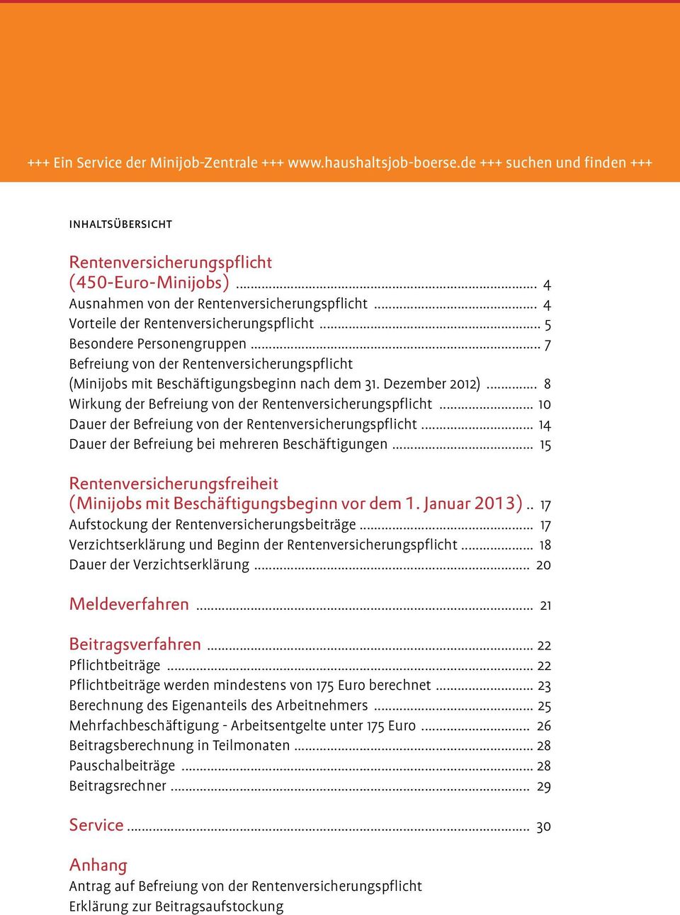 .. 7 Befreiung von der Rentenversicherungspflicht (Minijobs mit Beschäftigungsbeginn nach dem 31. Dezember 2012)... 8 Wirkung der Befreiung von der Rentenversicherungspflicht.