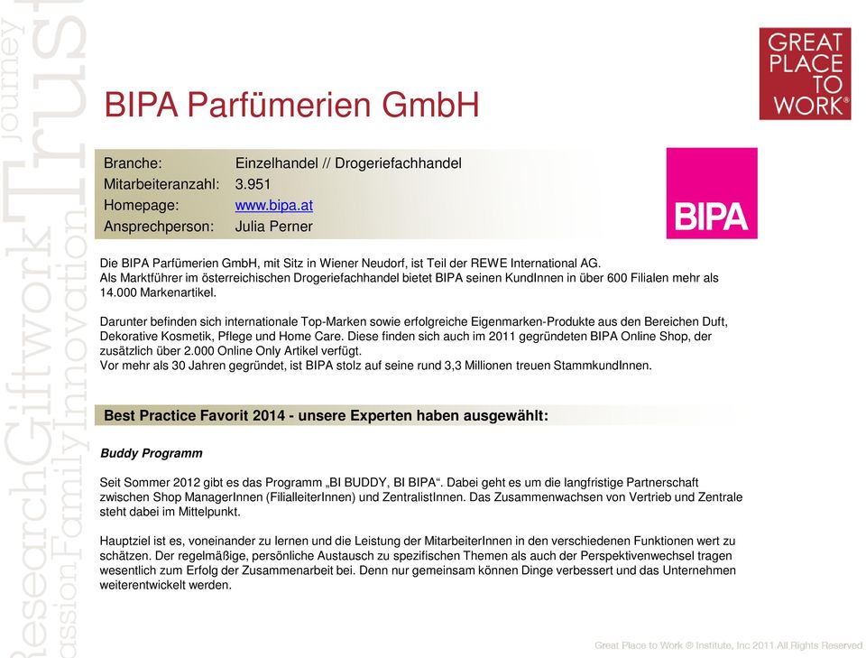 Als Marktführer im österreichischen Drogeriefachhandel bietet BIPA seinen KundInnen in über 600 Filialen mehr als 14.000 Markenartikel.
