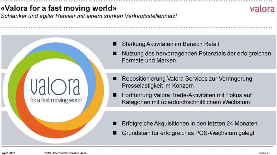 Repositionierung Valora Services zur Verringerung Presselastigkeit im Konzern Fortführung Valora Trade-Aktivitäten mit Fokus