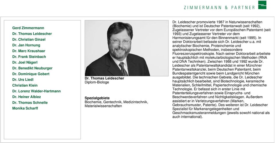 vor dem Harmonisierungsamt für den Binnenmarkt (seit 1995). In seiner Doktorarbeit befasste sich Dr. Leidescher u.a. mit analytischer Biochemie, Proteinchemie und spektroskopischen Methoden, insbesondere Fluoreszenzspektroskopie.