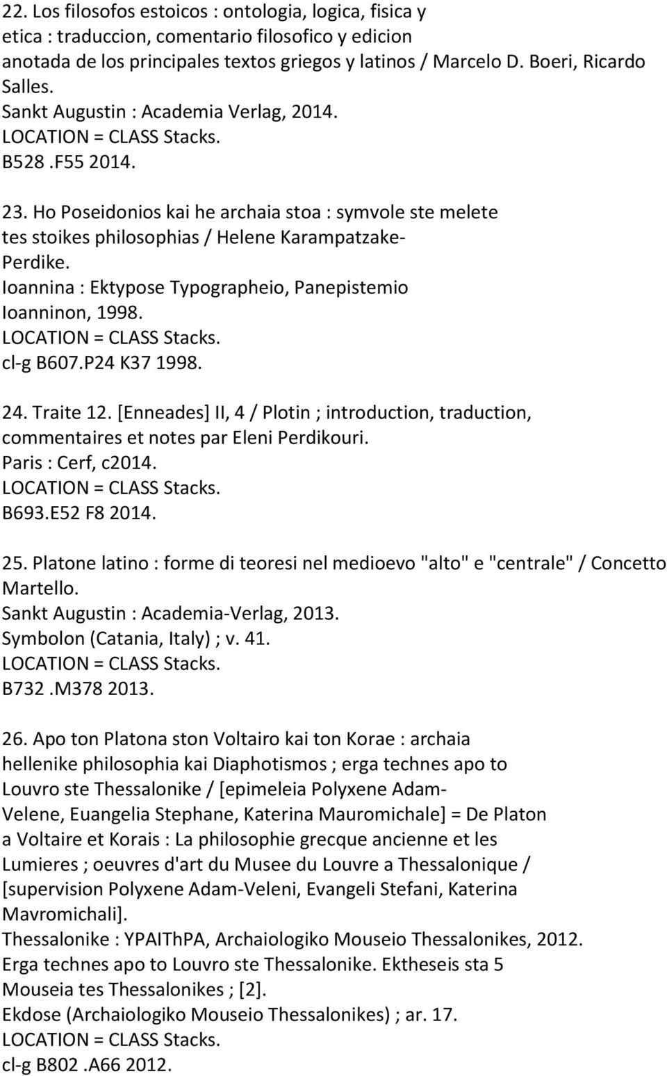 Ioannina : Ektypose Typographeio, Panepistemio Ioanninon, 1998. cl-g B607.P24 K37 1998. 24. Traite 12. [Enneades] II, 4 / Plotin ; introduction, traduction, commentaires et notes par Eleni Perdikouri.