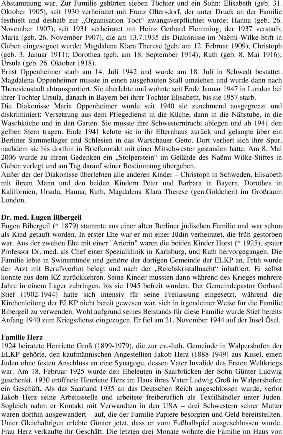 November 1907), seit 1931 verheiratet mit Heinz Gerhard Flemming, der 1937 verstarb; Maria (geb. 26. November 1907), die am 13.7.1935 als Diakonisse im Naëmi-Wilke-Stift in Guben eingesegnet wurde; Magdalena Klara Therese (geb.