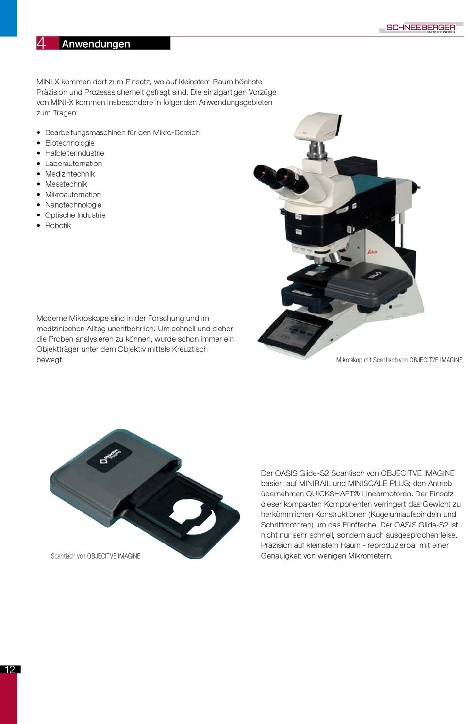 Medizintechnik Messtechnik Mikroautomation Nanotechnologie Optische Industrie Robotik Moderne Mikroskope sind in der Forschung und im medizinischen Alltag unentbehrlich.