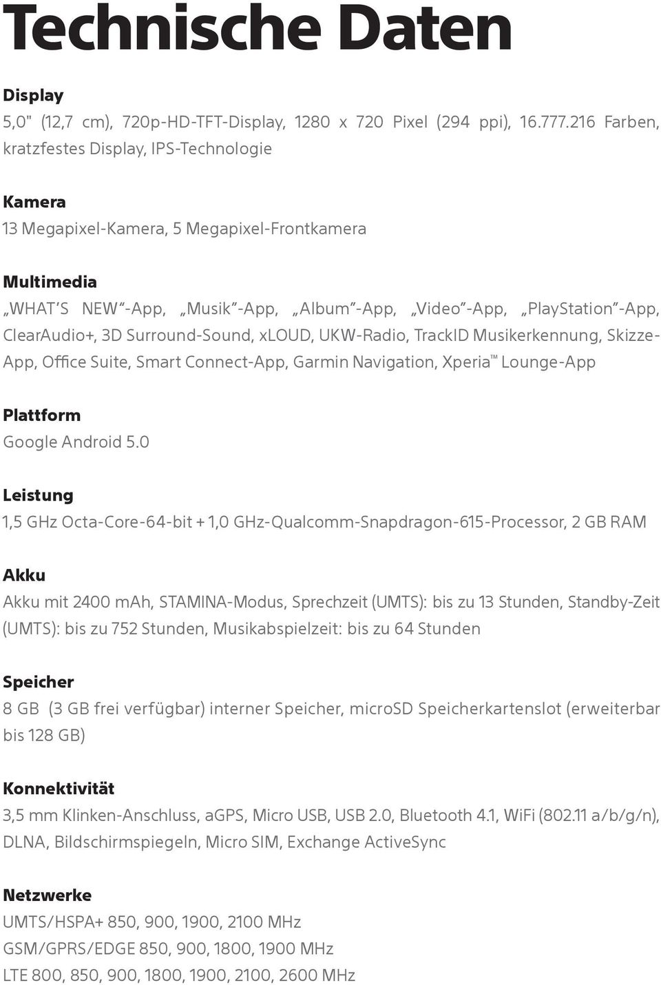 Surround-Sound, xloud, UKW-Radio, TrackID Musikerkennung, Skizze- App, Office Suite, Smart Connect-App, Garmin Navigation, Xperia Lounge-App Plattform Google Android 5.