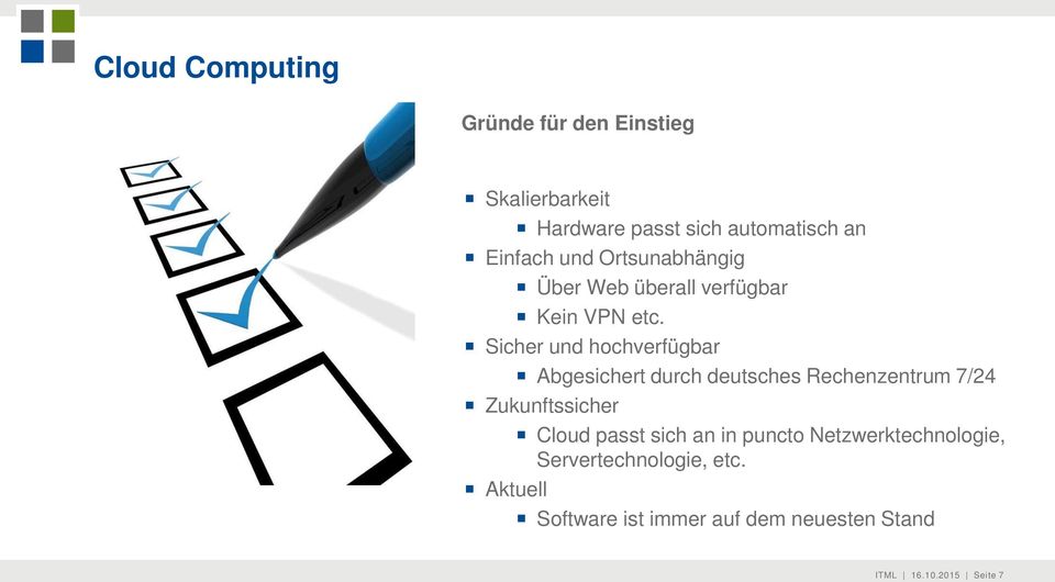 Sicher und hochverfügbar Abgesichert durch deutsches Rechenzentrum 7/24 Zukunftssicher Cloud passt