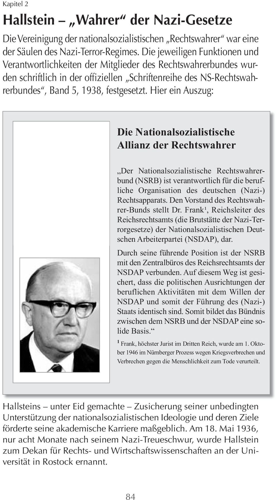 Hier ein Auszug: Die Nationalsozialistische Allianz der Rechtswahrer Der Nationalsozialistische Rechtswahrerbund (NSRB) ist verantwortlich für die berufliche Organisation des deutschen (Nazi-)