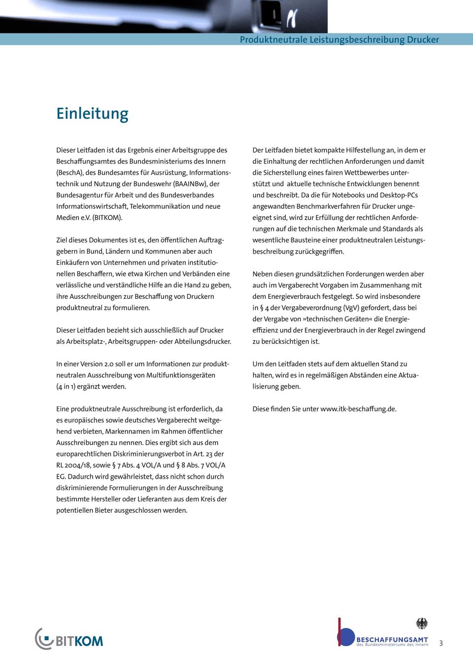 Ziel dieses Dokumentes ist es, den öffentlichen Auftraggebern in Bund, Ländern und Kommunen aber auch Einkäufern von Unternehmen und privaten institutionellen Beschaffern, wie etwa Kirchen und