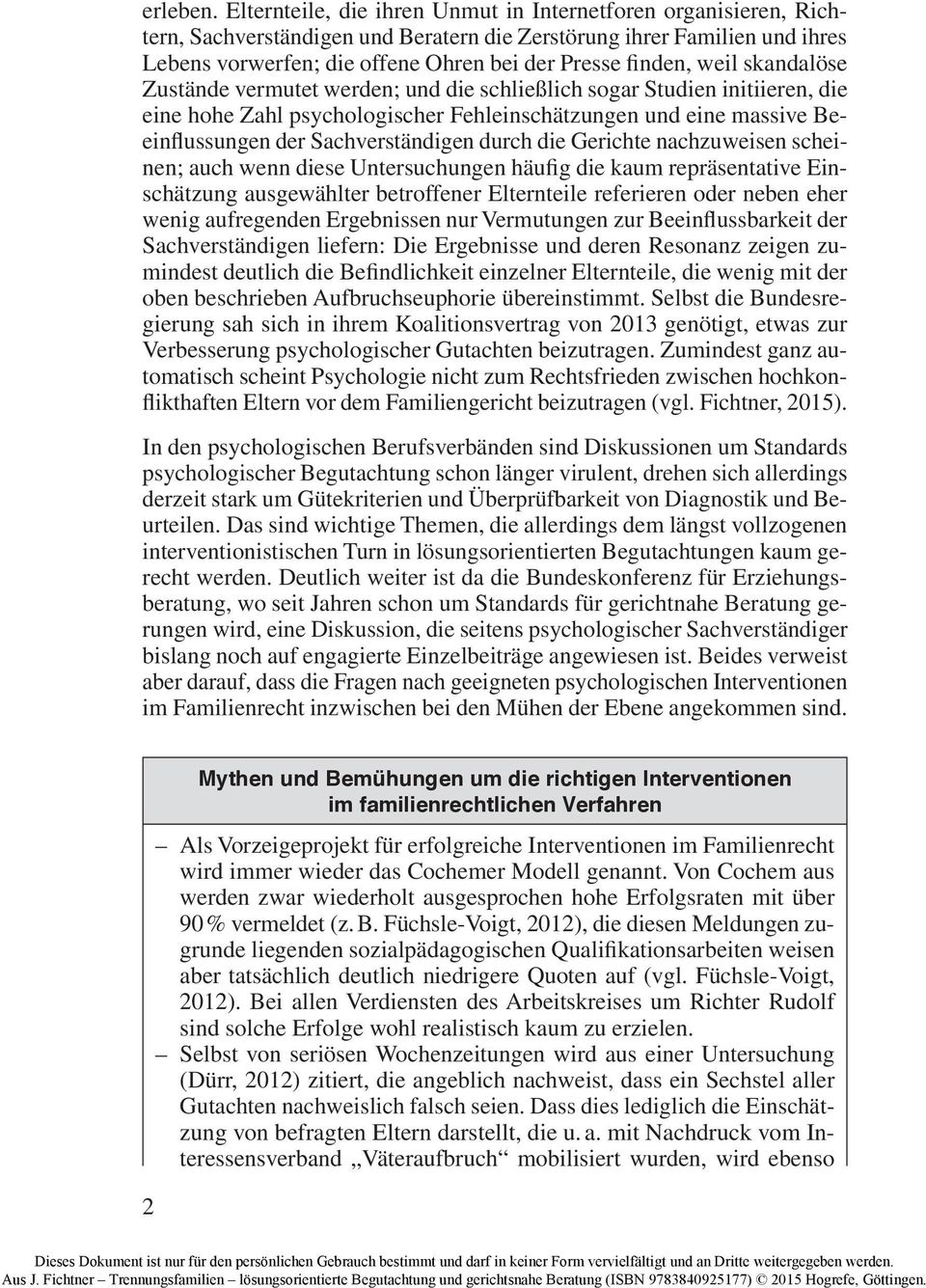 weil skandalöse Zustände vermutet werden; und die schließlich sogar Studien initiieren, die eine hohe Zahl psychologischer Fehleinschätzungen und eine massive Beeinflussungen der Sachverständigen