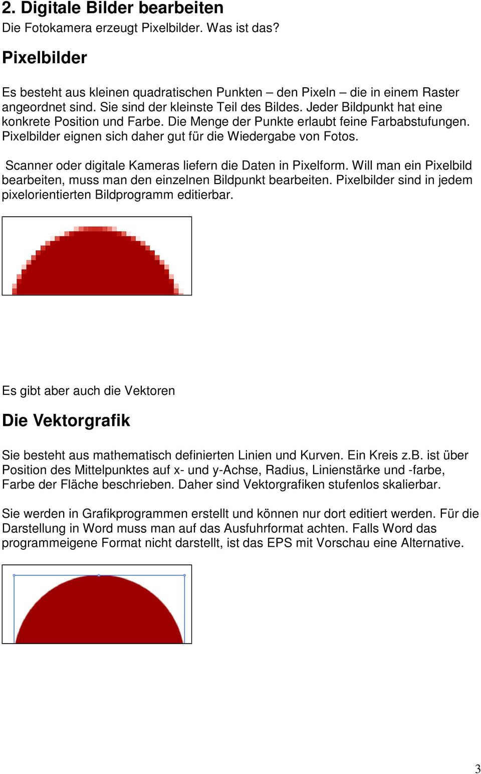 Pixelbilder eignen sich daher gut für die Wiedergabe von Fotos. Scanner oder digitale Kameras liefern die Daten in Pixelform.