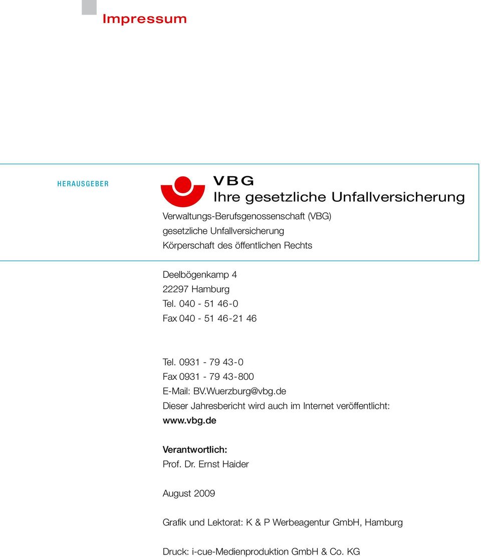 0931-79 43-0 Fax 0931-79 43-800 E-Mail: BV.Wuerzburg@vbg.de Dieser Jahresbericht wird auch im Internet veröffentlicht: www.vbg.de Verantwortlich: Prof.