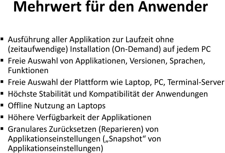 Terminal-Server Höchste Stabilität und Kompatibilität der Anwendungen Offline Nutzung an Laptops Höhere Verfügbarkeit