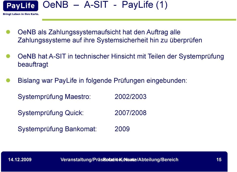 beauftragt Bislang war PayLife in folgende Prüfungen eingebunden: Systemprüfung Maestro: 2002/2003
