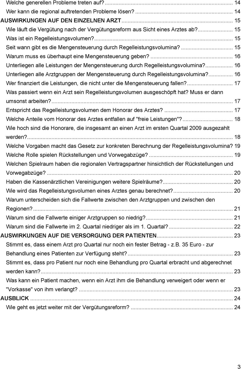 ... 15 Warum muss es überhaupt eine Mengensteuerung geben?... 16 Unterliegen alle Leistungen der Mengensteuerung durch Regelleistungsvolumina?