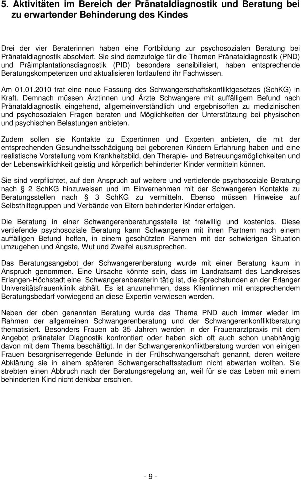 Sie sind demzufolge für die Themen Pränataldiagnostik (PND) und Präimplantationsdiagnostik (PID) besonders sensibilisiert, haben entsprechende Beratungskompetenzen und aktualisieren fortlaufend ihr