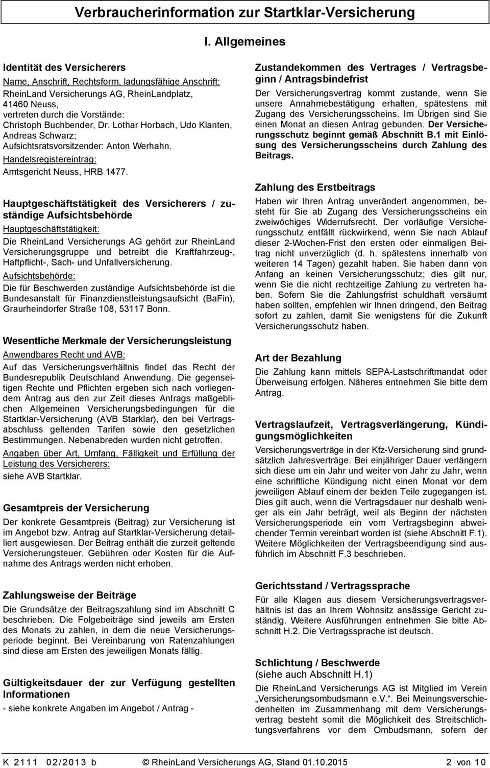 Buchbender, Dr. Lothar Horbach, Udo Klanten, Andreas Schwarz; Aufsichtsratsvorsitzender: Anton Werhahn. Handelsregistereintrag: Amtsgericht Neuss, HRB 1477.