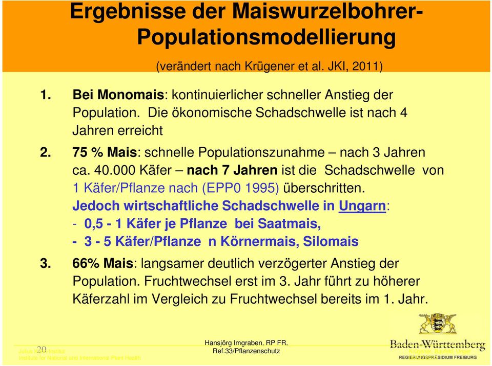 000 Käfer nach 7 Jahren ist die Schadschwelle von 1 Käfer/Pflanze nach (EPP0 1995) überschritten.