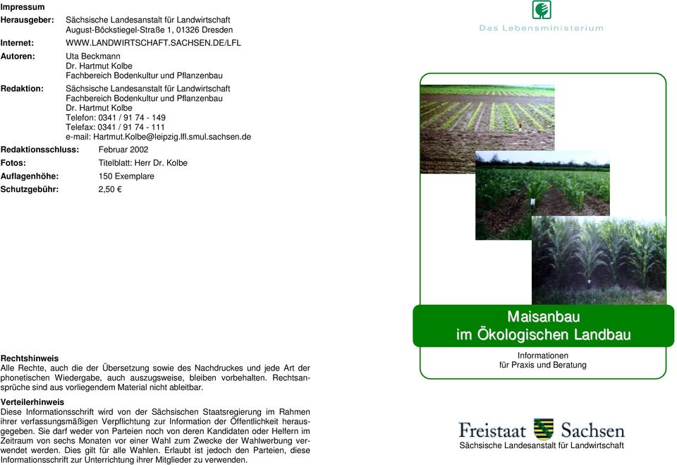 Hartmut Kolbe Telefon: 0341 / 91 74-149 Telefax: 0341 / 91 74-111 e-mail: Hartmut.Kolbe@leipzig.lfl.smul.sachsen.de Redaktionsschluss: Februar 2002 Fotos: Titelblatt: Herr Dr.