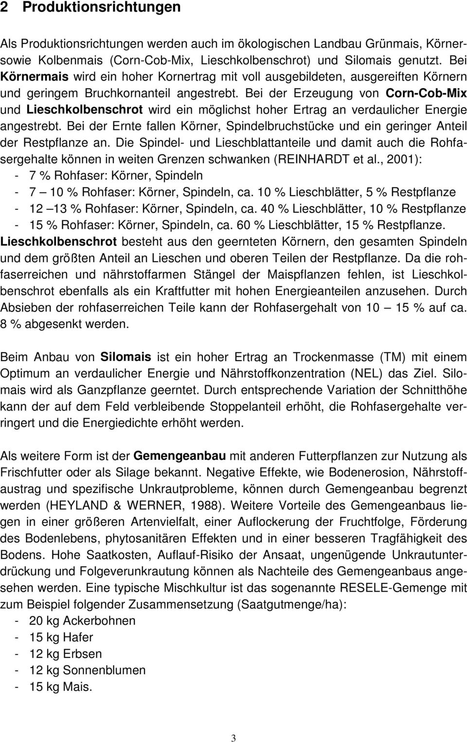 Bei der Erzeugung von Corn-Cob-Mix und Lieschkolbenschrot wird ein möglichst hoher Ertrag an verdaulicher Energie angestrebt.