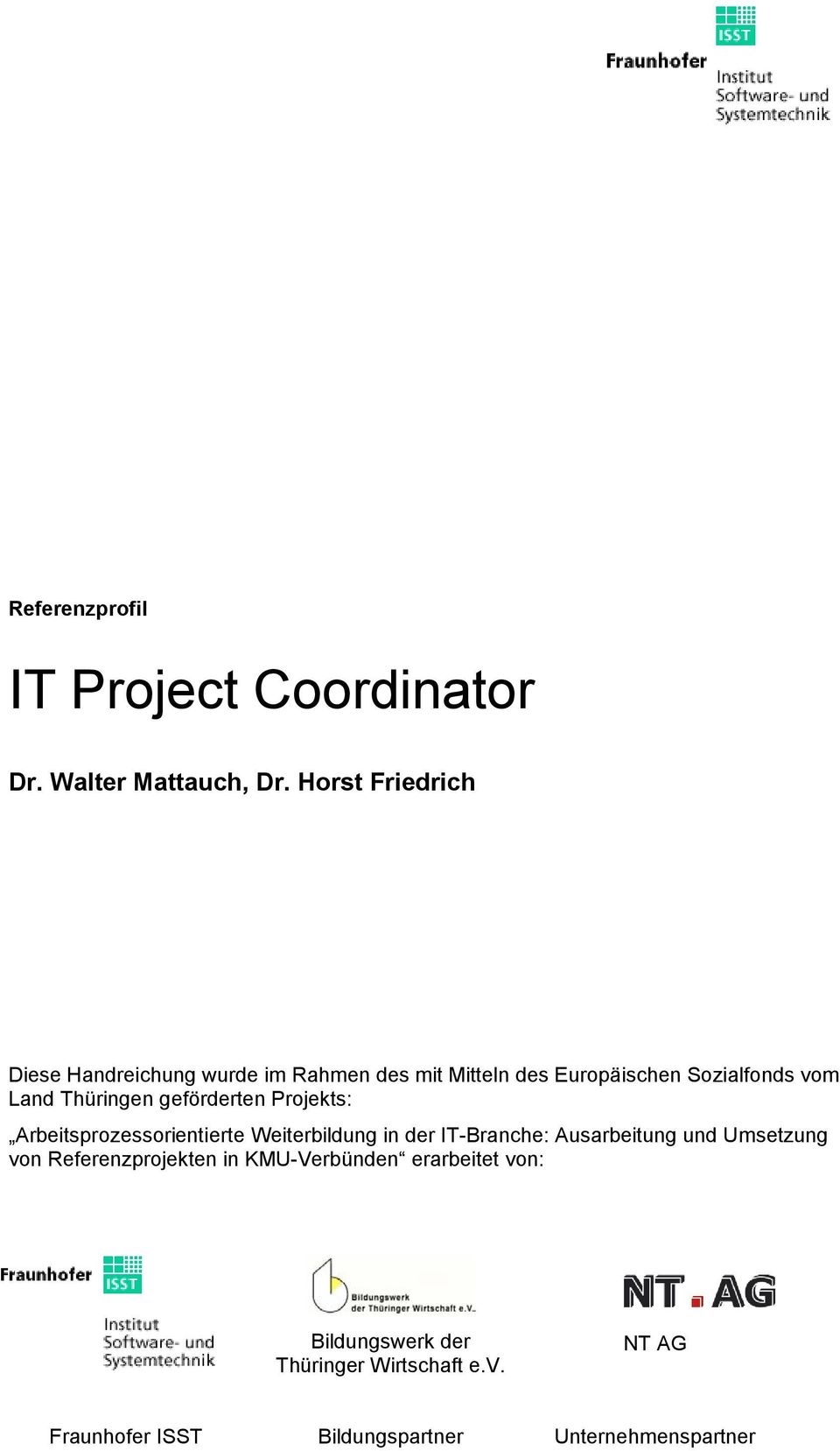 Thüringen geförderten Projekts: Arbeitsprozessorientierte Weiterbildung in der IT-Branche: Ausarbeitung und