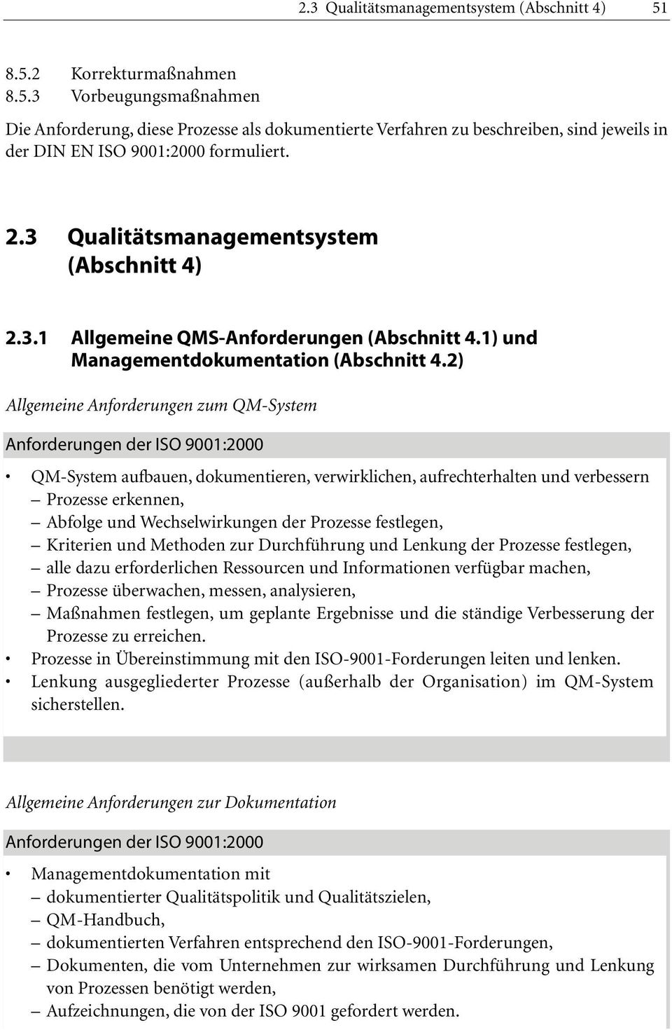 2) Allgemeine Anforderungen zum QM-System Anforderungen der ISO 9001:2000 QM-System aufbauen, dokumentieren, verwirklichen, aufrechterhalten und verbessern Prozesse erkennen, Abfolge und