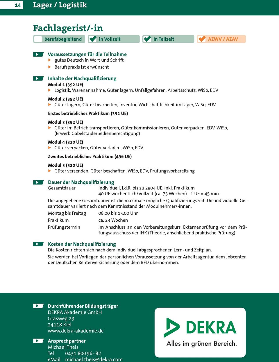 kommissionieren, Güter verpacken, EDV, WiSo, (Erwerb Gabelstaplerbedienberechtigung) Modul 4 (320 UE) Güter verpacken, Güter verladen, WiSo, EDV Zweites betriebliches Praktikum (496 UE) Modul 5 (520