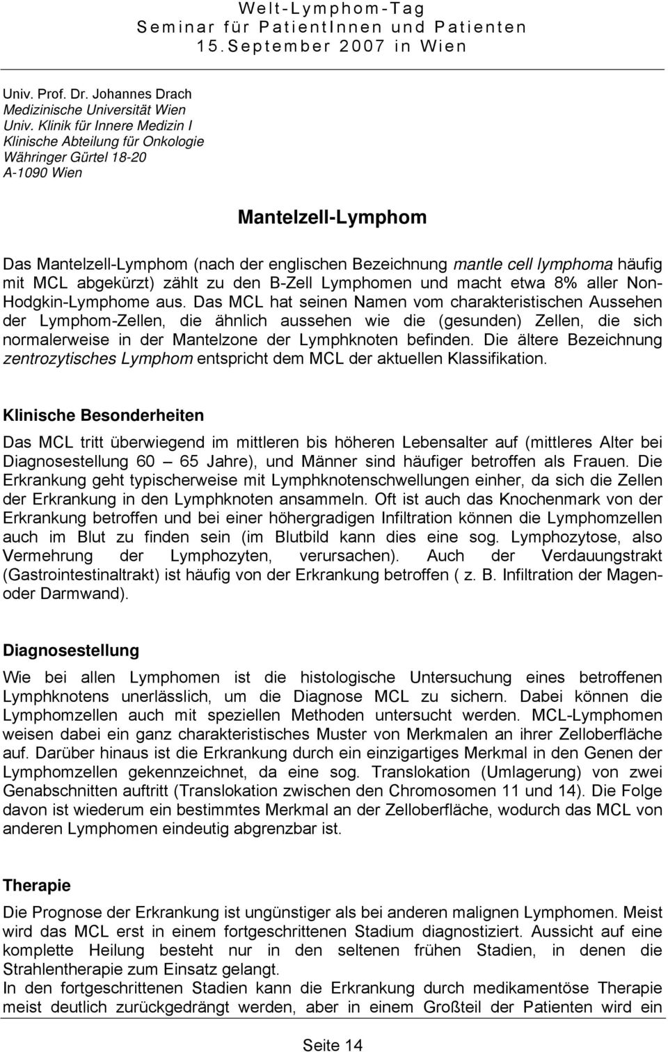 mit MCL abgekürzt) zählt zu den B-Zell Lymphomen und macht etwa 8% aller Non- Hodgkin-Lymphome aus.