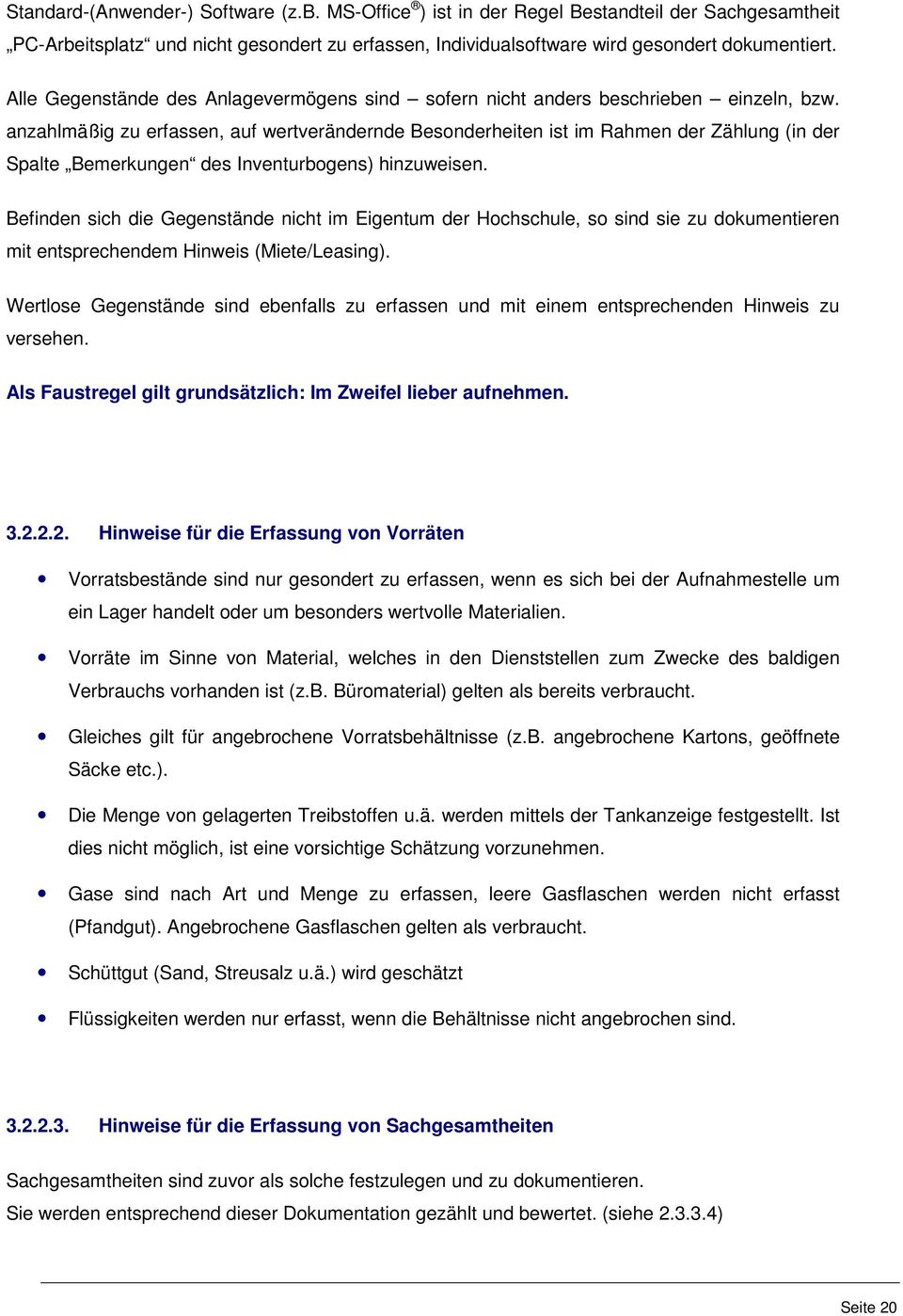 anzahlmäßig zu erfassen, auf wertverändernde Besonderheiten ist im Rahmen der Zählung (in der Spalte Bemerkungen des Inventurbogens) hinzuweisen.