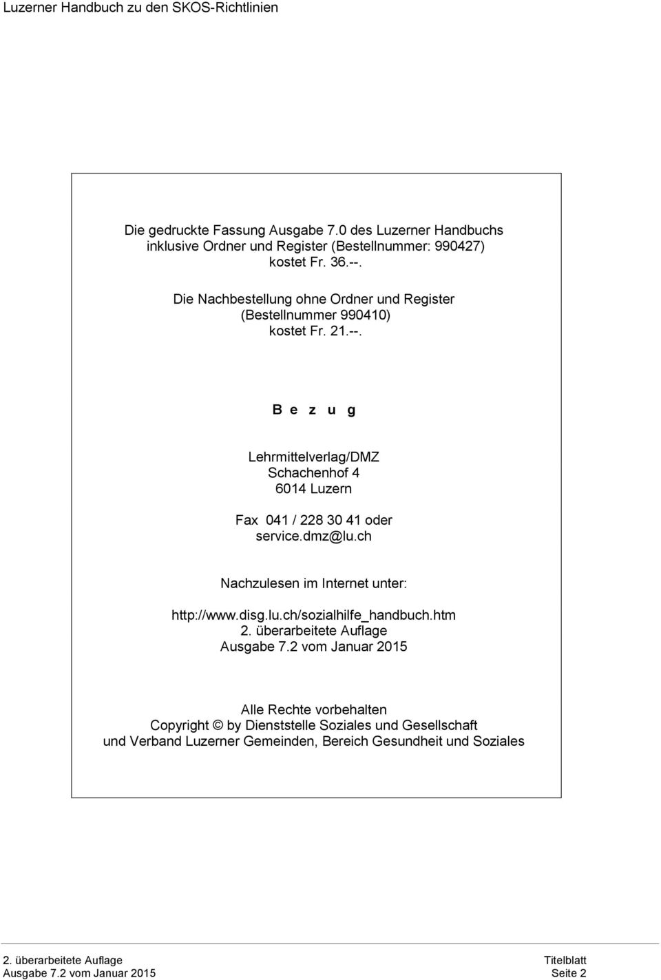 B e z u g Lehrmittelverlag/DMZ Schachenhof 4 6014 Luzern Fax 041 / 228 30 41 oder service.dmz@lu.ch Nachzulesen im Internet unter: http://www.disg.lu.ch/sozialhilfe_handbuch.