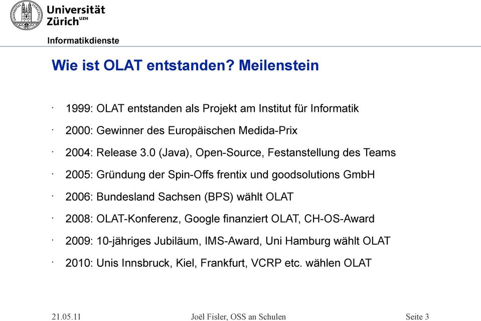 0 (Java), Open-Source, Festanstellung des Teams 2005: Gründung der Spin-Offs frentix und goodsolutions GmbH 2006: Bundesland Sachsen