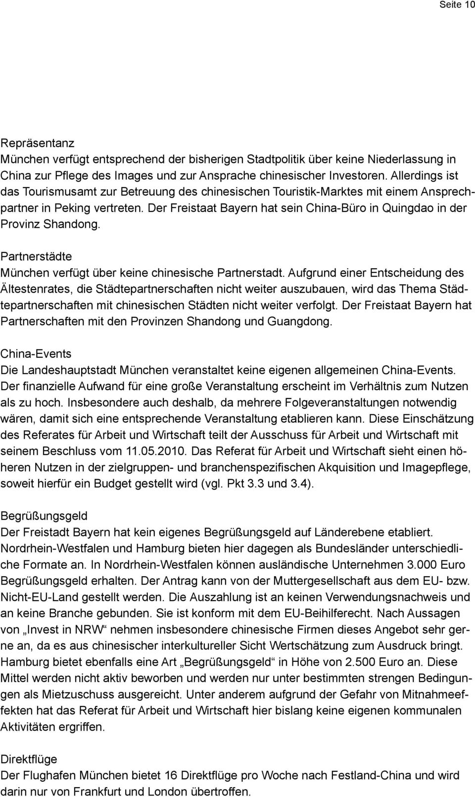 Der Freistaat Bayern hat sein China-Büro in Quingdao in der Provinz Shandong. Partnerstädte München verfügt über keine chinesische Partnerstadt.