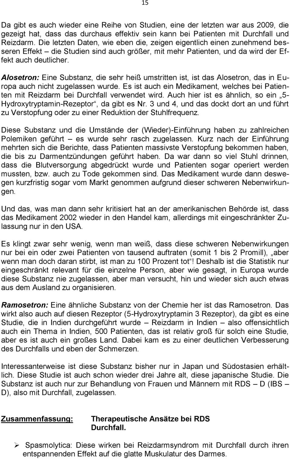 Alosetron: Eine Substanz, die sehr heiß umstritten ist, ist das Alosetron, das in Europa auch nicht zugelassen wurde.