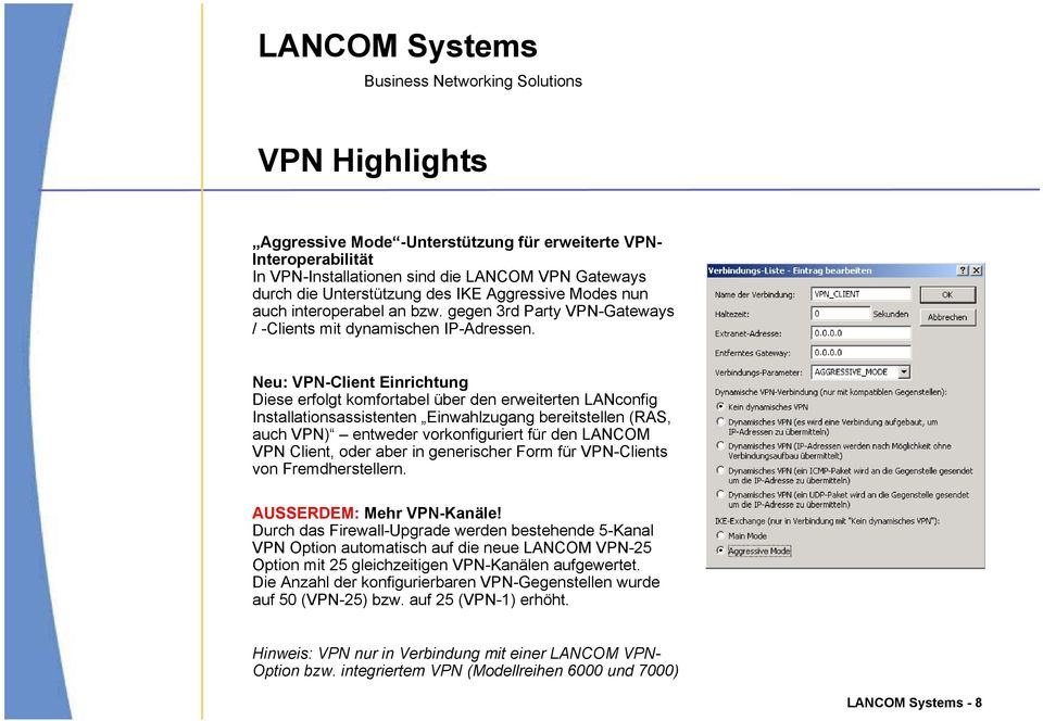 Neu: VPN-Client Einrichtung Diese erfolgt komfortabel über den erweiterten LANconfig Installationsassistenten Einwahlzugang bereitstellen (RAS, auch VPN) entweder vorkonfiguriert für den LANCOM VPN
