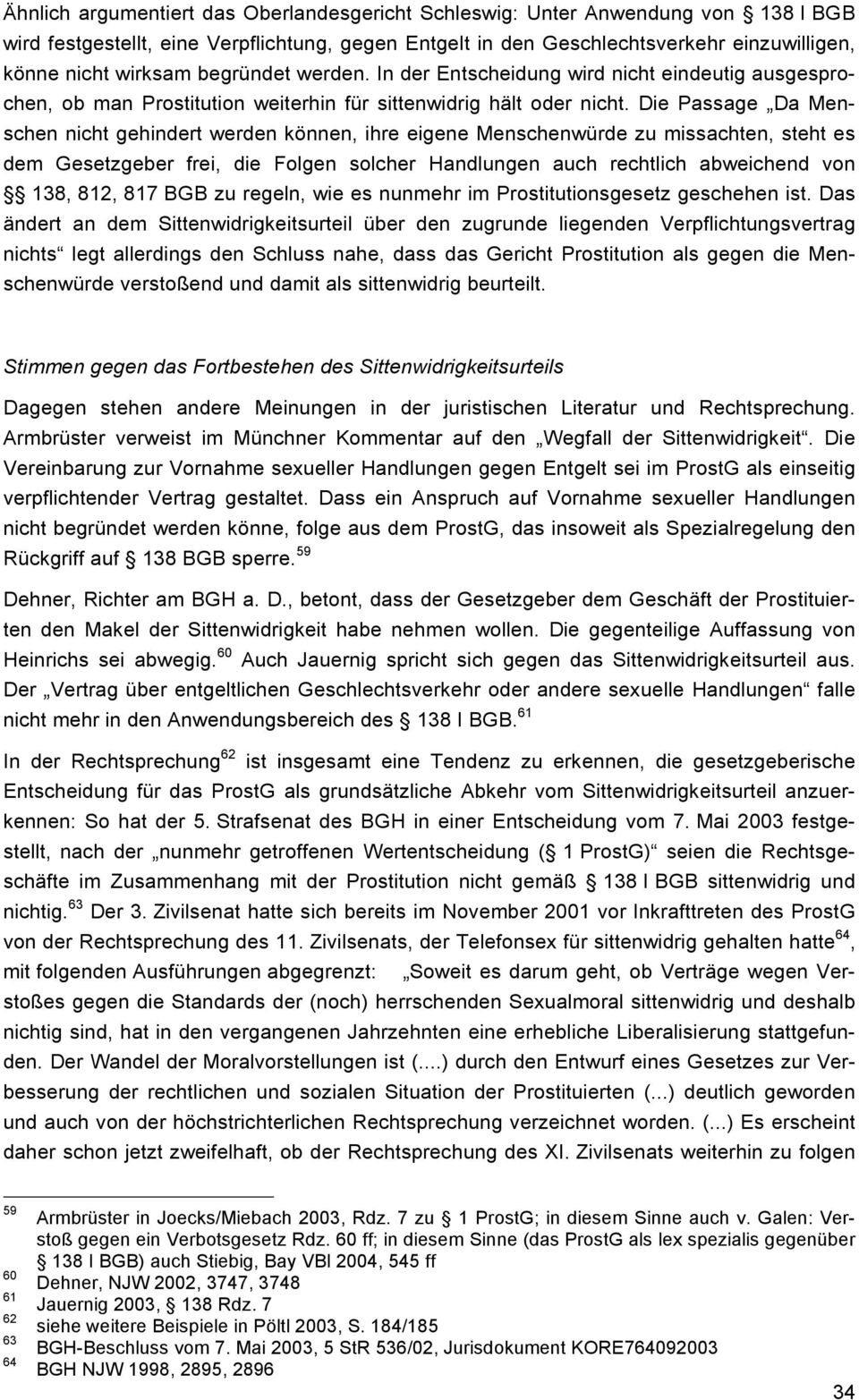 Die Passage Da Menschen nicht gehindert werden können, ihre eigene Menschenwürde zu missachten, steht es dem Gesetzgeber frei, die Folgen solcher Handlungen auch rechtlich abweichend von 138, 812,